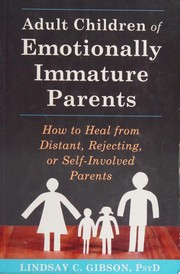 Adult Children of Emotionally Immature Parents: How to Heal from Distant, Rejecting, or Self-Involved Parents