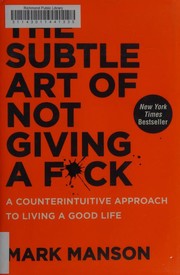 The Subtle Art of Not Giving a F*ck: A Counterintuitive Approach to Living a Good Life