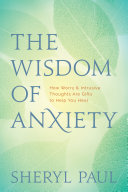 The Wisdom of Anxiety: How Worry and Intrusive Thoughts Are Gifts to Help You Heal