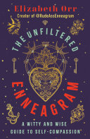 The Unfiltered Enneagram: A Witty and Wise Guide to Self-Compassion