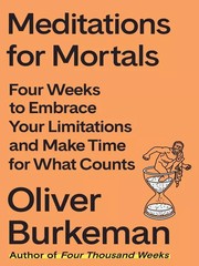 Meditations for Mortals: Four Weeks to Embrace Your Limitations and Finally Make Time for What Counts