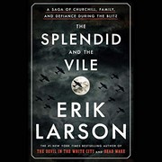 The Splendid and the Vile: A Saga of Churchill, Family, and Defiance During the Blitz