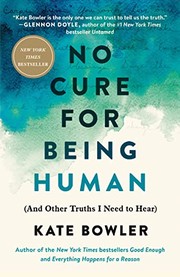 No Cure for Being Human (And Other Truths I Need to Hear)