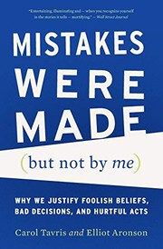 Mistakes Were Made (but Not by Me): Why We Justify Foolish Beliefs, Bad Decisions, and Hurtful Acts